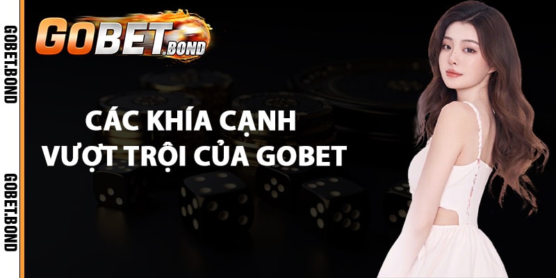 Các khía cạnh vượt trội của Gobet