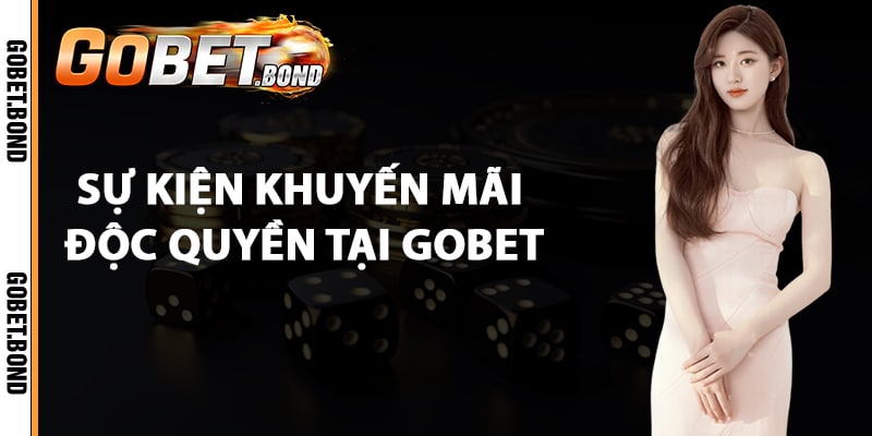 Các sự kiện khuyến mãi độc quyền tại Gobet